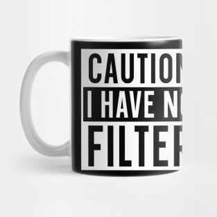 Caution I have no filter Mug